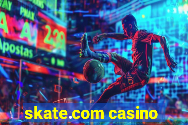 skate.com casino